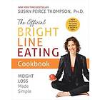 Susan Peirce Thompson: The Official Bright Line Eating Cookbook