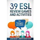 Jennifer Booker Smith, Jackie Bolen: 39 ESL Review Games and Activities: For Teenagers Adults