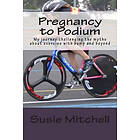 Susie Mitchell: Pregnancy to Podium: My journey challenging the myths about exercise with bump and beyond