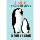 Jason Cannon: Linux Administration: The Operating System and Command Line Guide for Administrators