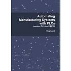 Hugh Jack: Automating Manufacturing Systems with PLCs