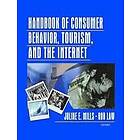 Juline Mills, Rob Law: Handbook of Consumer Behavior, Tourism, and the Internet