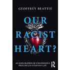 Geoffrey Beattie: Our Racist Heart?