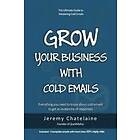 Jeremy Chatelaine: Grow your business with cold emails: Everything you need to know about emails get an avalanche of responses