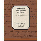 Colonel C E Callwell: Small Wars Their Principles and Practice