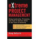 D DeCarlo: Extreme Project Management Using Leadership, Principles and Tools to Deliver Value in the Face of Volatility