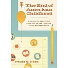 Paula S Fass: The End of American Childhood