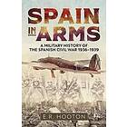 E R Hooton: Spain in Arms