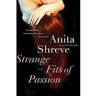 Shreve Anita Shreve: Strange Fits Of Passion