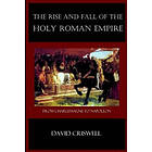 David Criswell: Rise and Fall of the Holy Roman Empire: From Charlemagne to Napoleon