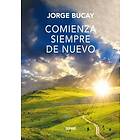 Jorge Bucay: Comienza Siempre de Nuevo