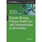 Sakiko Kanbara, Shoko Miyagawa, Hiroyuki Miyazaki: Disaster Nursing, Primary Health Care and Communication in Uncertainty