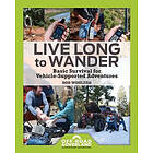 Bob Wohlers: Live Long to Wander: Basic Survival for Vehicle-Supported Adventures