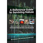 Nicole Apelian, Shawn Clay: A Reference Guide to Surviving Nature: Outdoor Prepa