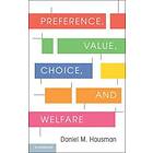 Daniel M Hausman: Preference, Value, Choice, and Welfare