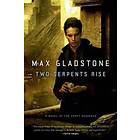 Max Gladstone: Two Serpents Rise