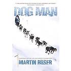 Martin Buser: Dog Man: Chronicles of an Iditarod Champion