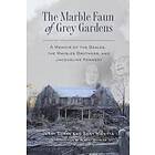 Tony Maietta, Jerry Torre: The Marble Faun of Grey Gardens: A Memoir the Beales, Maysles Brothers, and Jacqueline Kennedy