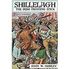 John W Hurley: Shillelagh: The Irish Fighting Stick
