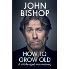 John Bishop: How to Grow Old