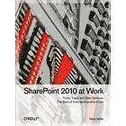 Mark Miller: SharePoint 2010 at Work: Tricks, Traps, and Bold Opinions: The Best of EndUserSharePoint.com