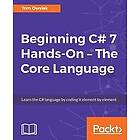 Tom Owsiak: Beginning C# 7 Hands-On The Core Language