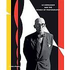 Nathalie Herschdorfer: Le Corbusier and the Power of Photography