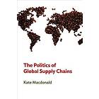 K MacDonald: The Politics of Global Supply Chains