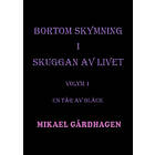 Mikael Gårdhagen: Bortom skymning i skuggan av livet. Volym 1, En tår bläck