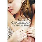 Diane Chamberlain: Her Mother's Shadow