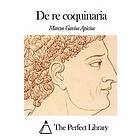 Marcus Gavius Apicius: De re coquinaria