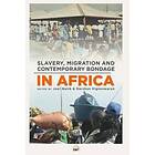 Joel Quirk, Darshan Vigneswaran: Slavery, Migration And Contemporary Bondage In Africa