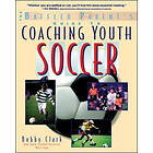 Bobby Clark: The Baffled Parent's Guide to Coaching Youth Soccer