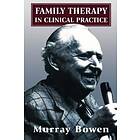 Murray Bowen: Family Therapy in Clinical Practice