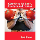 Scott Shetler: Kettlebells for Sport, Strength and Fitness