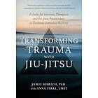 Jamie Marich, Anna Pirkl: Transforming Trauma with Jiu-Jitsu