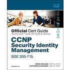 Aaron Woland: CCNP Security Identity Management SISE 300-715 Official Cert Guide