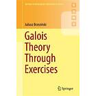 Juliusz Brzezinski: Galois Theory Through Exercises