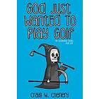 Craig W Chenery: God Just Wanted To Play Golf