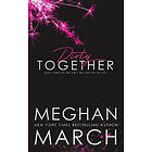 Meghan March: Dirty Together