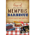 Craig David Meek: Memphis Barbecue: A Succulent History of Smoke, Sauce & Soul