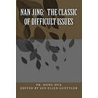 Dong Hua: Nan Jing: The Classic of Difficult Issues: A Translation and Notes