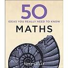 Tony Crilly: 50 Maths Ideas You Really Need to Know
