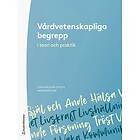 Lena Wiklund Gustin, Margareta Asp, Herdis Alvsvåg, Maria Arman, Linda Berg: Vårdvetenskapliga begrepp i teori och praktik