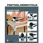 Ltd Publishing Schiffer: Festool Essentials: Routers: OF 1010 EQ, 1400 2200 EB, and MFK 700 EQ