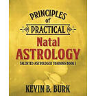 Kevin B Burk: Principles of Practical Natal Astrology