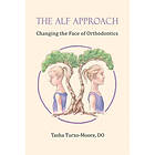 Tasha Turzo-Moore Do: The ALF Approach: Changing the Face of Orthodontics