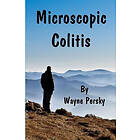 Wayne Persky: Microscopic Colitis: Revised Edition