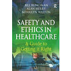 Bill Runciman, Alan Merry, Merrilyn Walton: Safety and Ethics in Healthcare: A Guide to Getting it Right