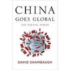 David Shambaugh: China Goes Global